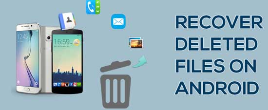 Android File Recovery - How To Restore Lost Files From Android Phone